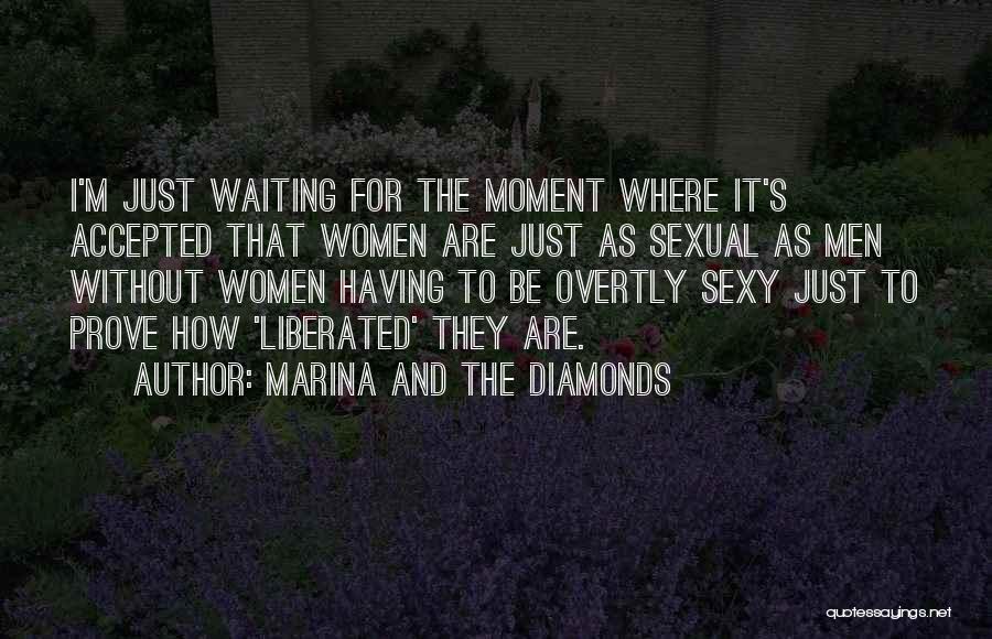 Marina And The Diamonds Quotes: I'm Just Waiting For The Moment Where It's Accepted That Women Are Just As Sexual As Men Without Women Having