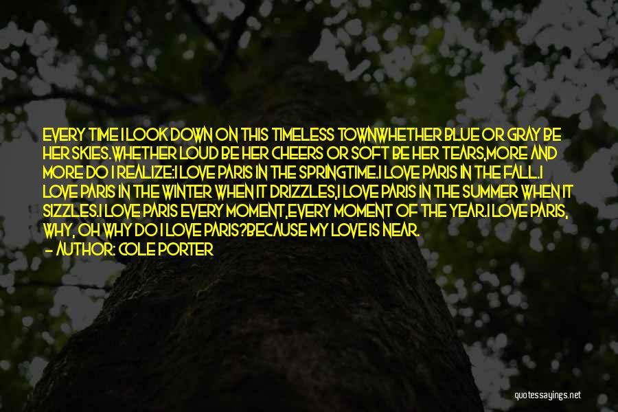 Cole Porter Quotes: Every Time I Look Down On This Timeless Townwhether Blue Or Gray Be Her Skies.whether Loud Be Her Cheers Or
