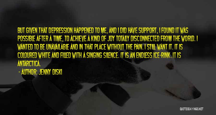 Jenny Diski Quotes: But Given That Depression Happened To Me, And I Did Have Support, I Found It Was Possible After A Time,