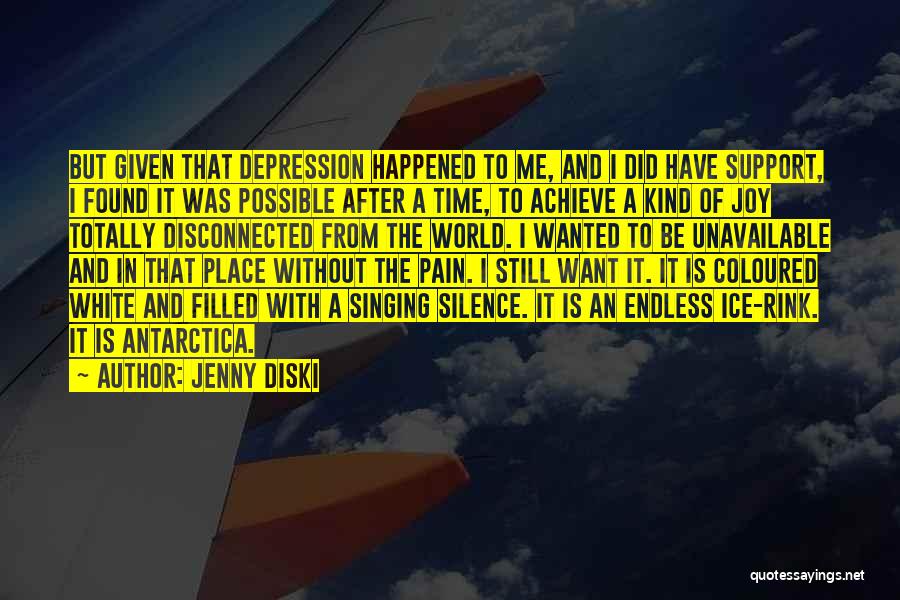 Jenny Diski Quotes: But Given That Depression Happened To Me, And I Did Have Support, I Found It Was Possible After A Time,