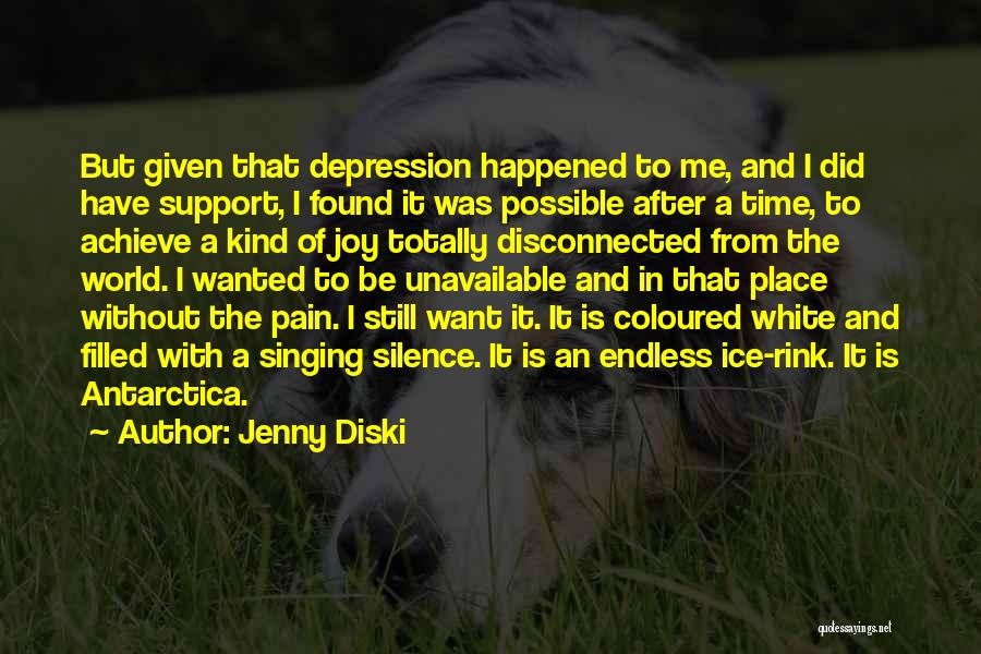 Jenny Diski Quotes: But Given That Depression Happened To Me, And I Did Have Support, I Found It Was Possible After A Time,