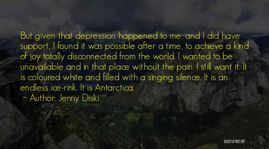 Jenny Diski Quotes: But Given That Depression Happened To Me, And I Did Have Support, I Found It Was Possible After A Time,