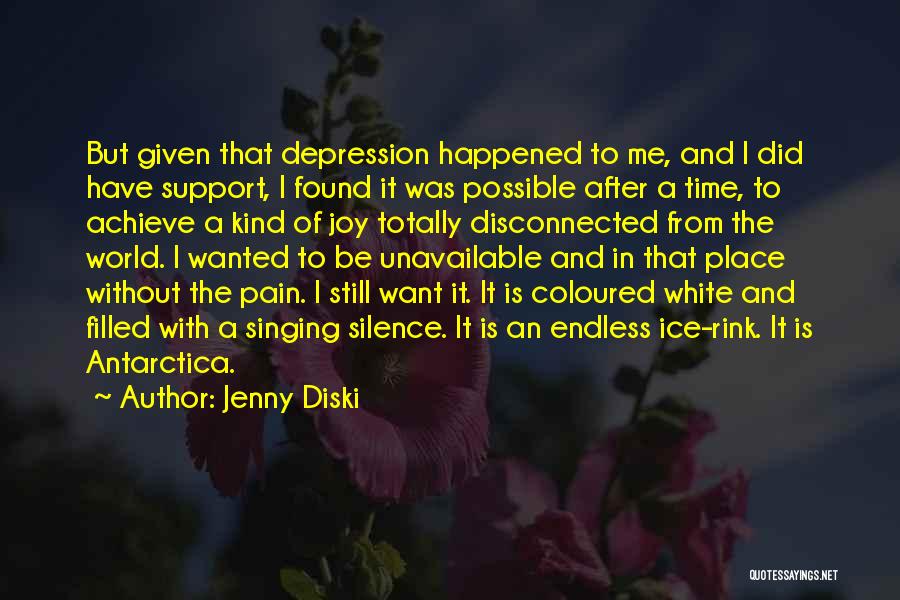 Jenny Diski Quotes: But Given That Depression Happened To Me, And I Did Have Support, I Found It Was Possible After A Time,