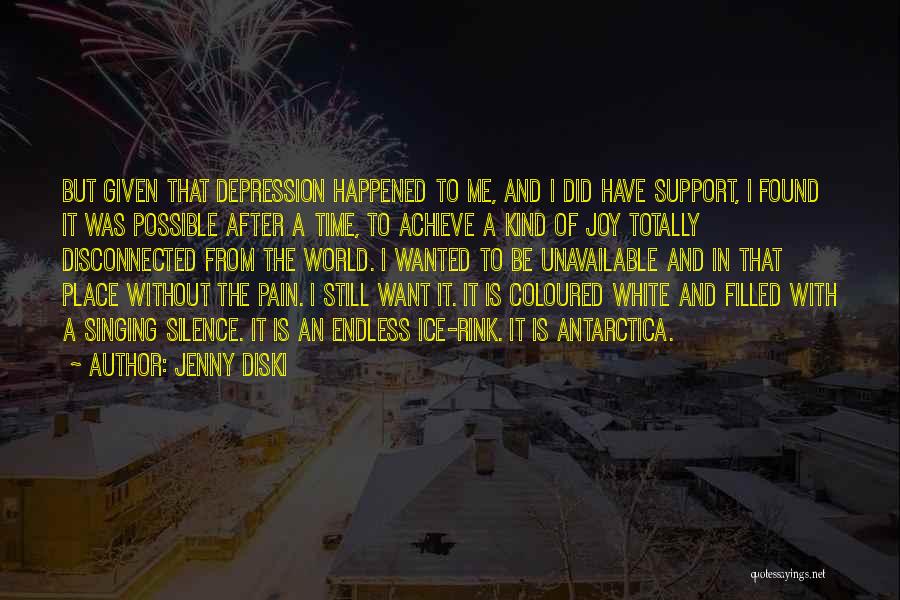 Jenny Diski Quotes: But Given That Depression Happened To Me, And I Did Have Support, I Found It Was Possible After A Time,