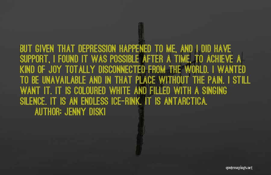 Jenny Diski Quotes: But Given That Depression Happened To Me, And I Did Have Support, I Found It Was Possible After A Time,