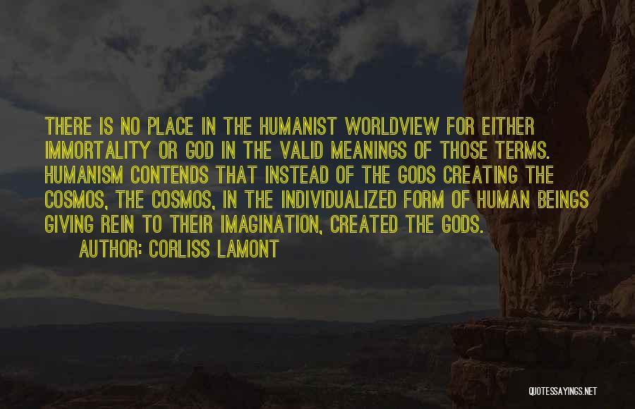 Corliss Lamont Quotes: There Is No Place In The Humanist Worldview For Either Immortality Or God In The Valid Meanings Of Those Terms.
