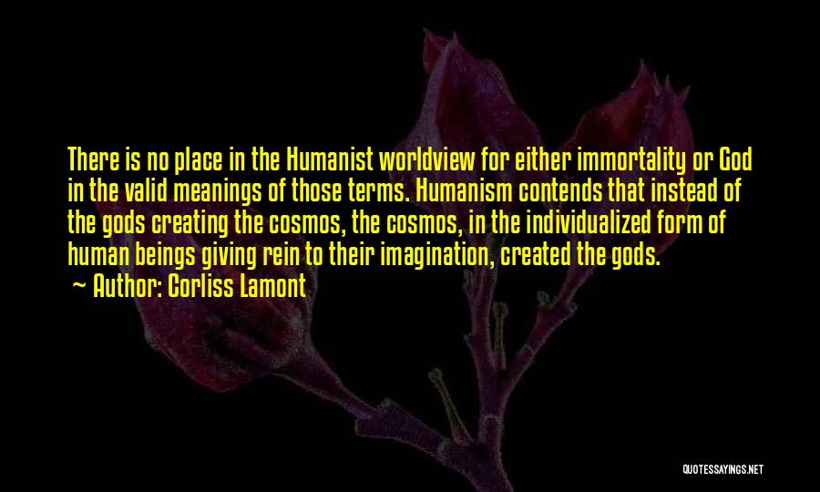 Corliss Lamont Quotes: There Is No Place In The Humanist Worldview For Either Immortality Or God In The Valid Meanings Of Those Terms.