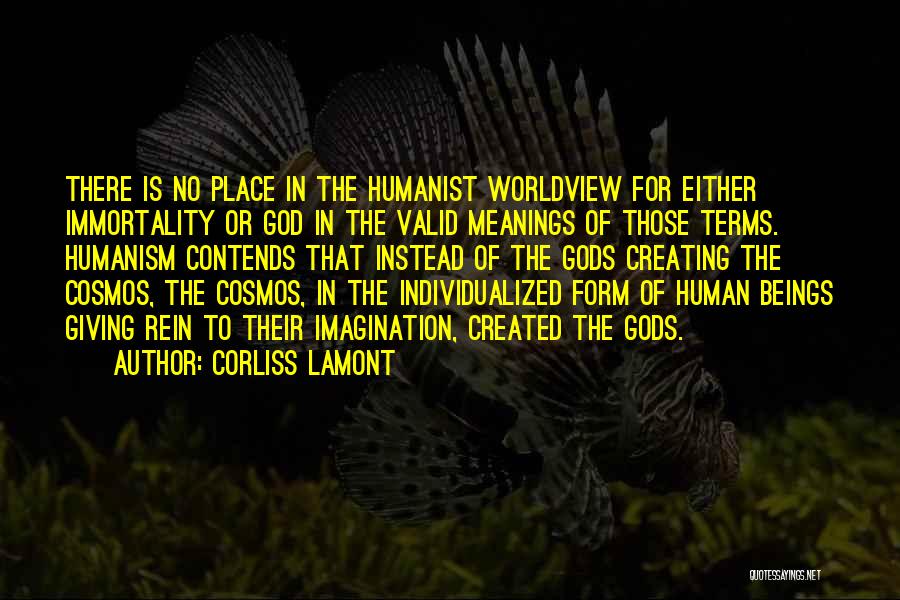 Corliss Lamont Quotes: There Is No Place In The Humanist Worldview For Either Immortality Or God In The Valid Meanings Of Those Terms.