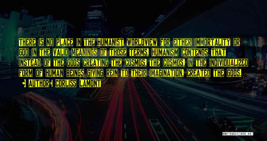Corliss Lamont Quotes: There Is No Place In The Humanist Worldview For Either Immortality Or God In The Valid Meanings Of Those Terms.