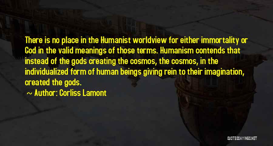 Corliss Lamont Quotes: There Is No Place In The Humanist Worldview For Either Immortality Or God In The Valid Meanings Of Those Terms.