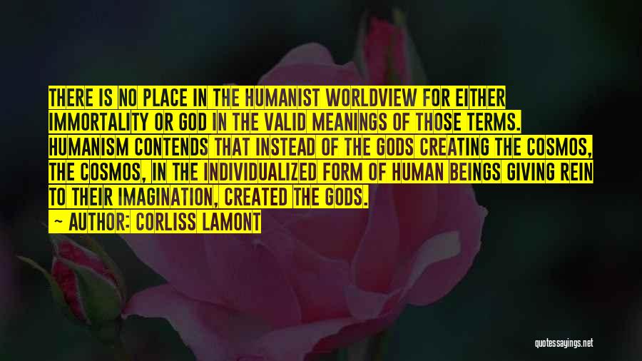 Corliss Lamont Quotes: There Is No Place In The Humanist Worldview For Either Immortality Or God In The Valid Meanings Of Those Terms.