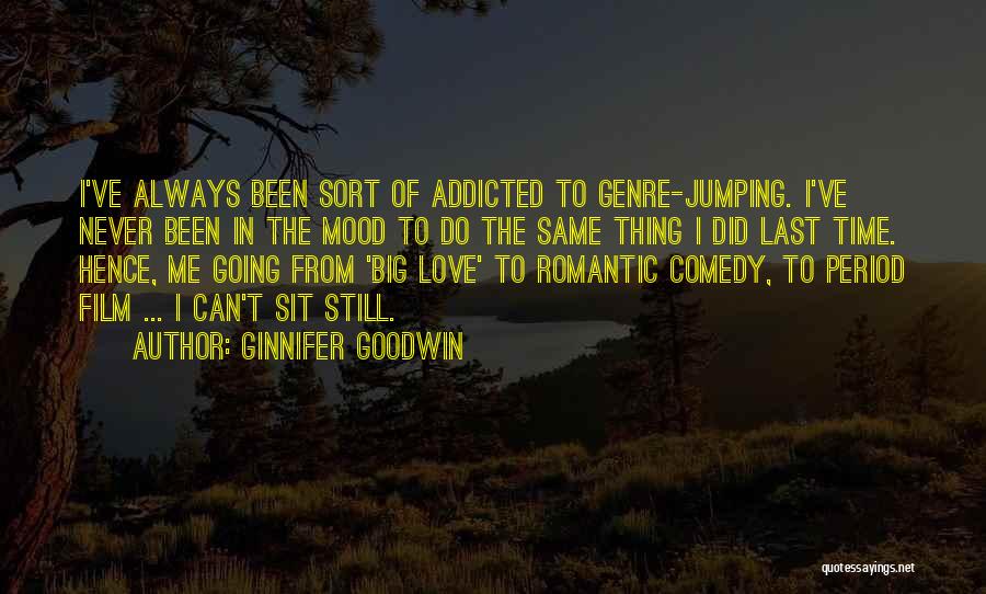 Ginnifer Goodwin Quotes: I've Always Been Sort Of Addicted To Genre-jumping. I've Never Been In The Mood To Do The Same Thing I