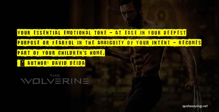 David Deida Quotes: Your Essential Emotional Tone - At Ease In Your Deepest Purpose Or Fearful In The Ambiguity Of Your Intent -