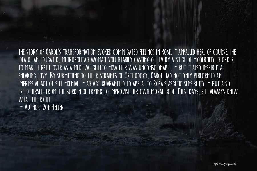 Zoe Heller Quotes: The Story Of Carol's Transformation Evoked Complicated Feelings In Rose. It Appalled Her, Of Course. The Idea Of An Educated,