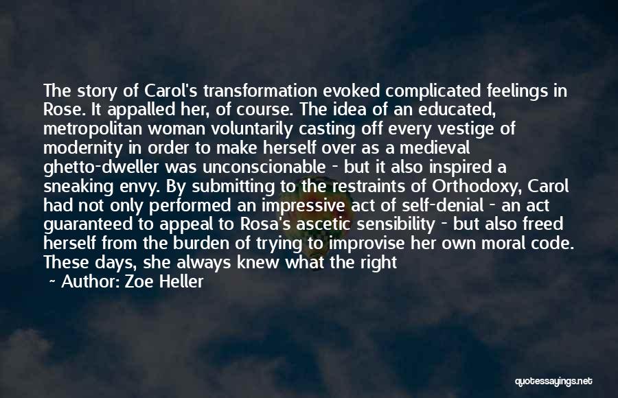 Zoe Heller Quotes: The Story Of Carol's Transformation Evoked Complicated Feelings In Rose. It Appalled Her, Of Course. The Idea Of An Educated,