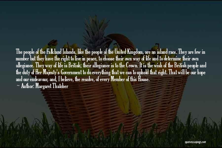 Margaret Thatcher Quotes: The People Of The Falkland Islands, Like The People Of The United Kingdom, Are An Island Race. They Are Few