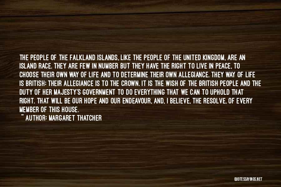 Margaret Thatcher Quotes: The People Of The Falkland Islands, Like The People Of The United Kingdom, Are An Island Race. They Are Few