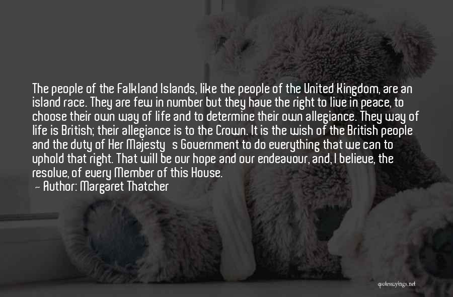 Margaret Thatcher Quotes: The People Of The Falkland Islands, Like The People Of The United Kingdom, Are An Island Race. They Are Few