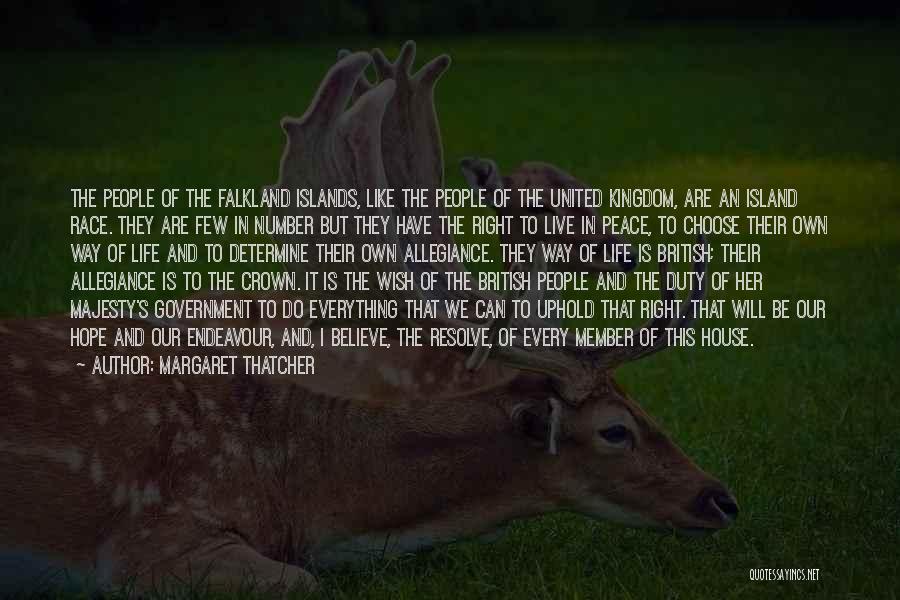 Margaret Thatcher Quotes: The People Of The Falkland Islands, Like The People Of The United Kingdom, Are An Island Race. They Are Few