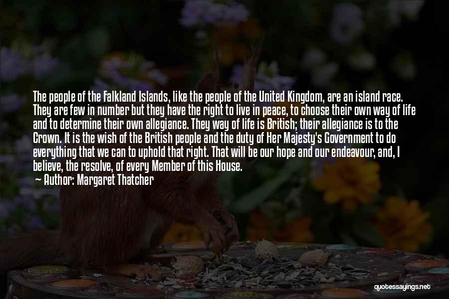 Margaret Thatcher Quotes: The People Of The Falkland Islands, Like The People Of The United Kingdom, Are An Island Race. They Are Few