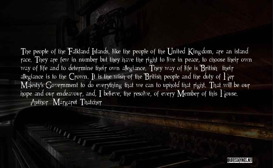 Margaret Thatcher Quotes: The People Of The Falkland Islands, Like The People Of The United Kingdom, Are An Island Race. They Are Few