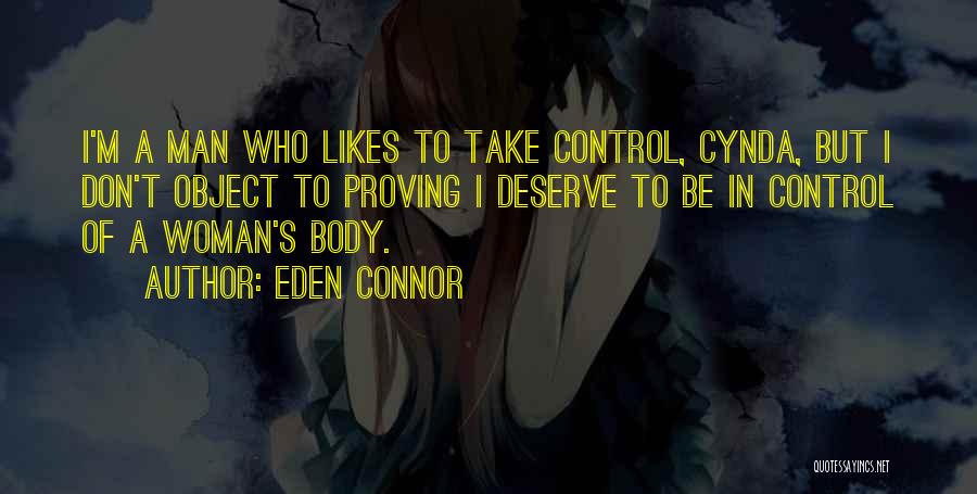 Eden Connor Quotes: I'm A Man Who Likes To Take Control, Cynda, But I Don't Object To Proving I Deserve To Be In