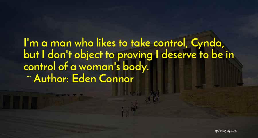 Eden Connor Quotes: I'm A Man Who Likes To Take Control, Cynda, But I Don't Object To Proving I Deserve To Be In