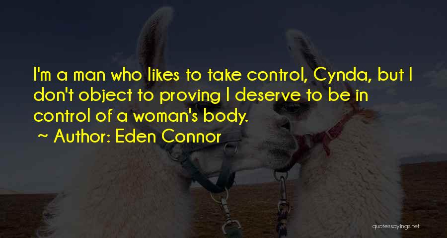 Eden Connor Quotes: I'm A Man Who Likes To Take Control, Cynda, But I Don't Object To Proving I Deserve To Be In