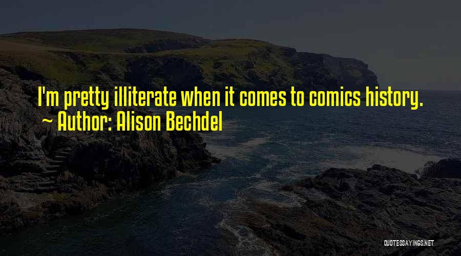 Alison Bechdel Quotes: I'm Pretty Illiterate When It Comes To Comics History.