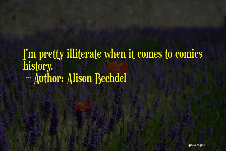 Alison Bechdel Quotes: I'm Pretty Illiterate When It Comes To Comics History.