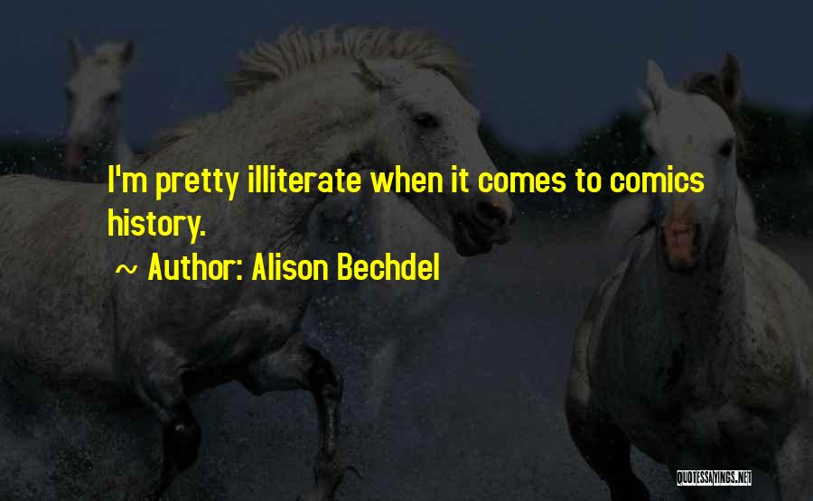 Alison Bechdel Quotes: I'm Pretty Illiterate When It Comes To Comics History.