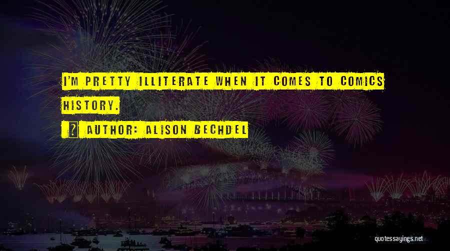 Alison Bechdel Quotes: I'm Pretty Illiterate When It Comes To Comics History.