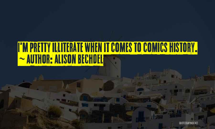 Alison Bechdel Quotes: I'm Pretty Illiterate When It Comes To Comics History.