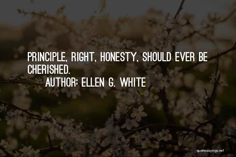 Ellen G. White Quotes: Principle, Right, Honesty, Should Ever Be Cherished.
