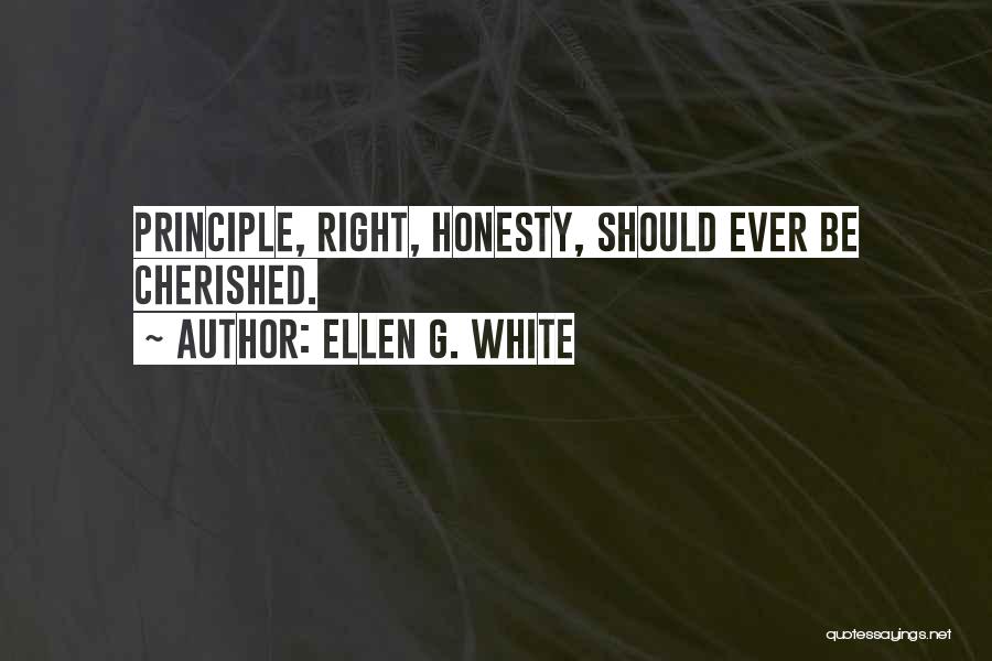Ellen G. White Quotes: Principle, Right, Honesty, Should Ever Be Cherished.