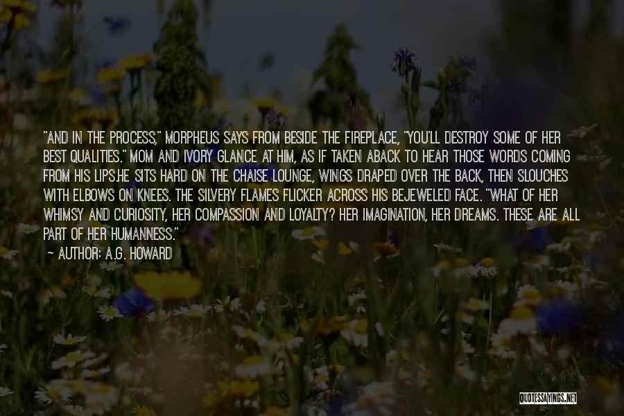 A.G. Howard Quotes: And In The Process, Morpheus Says From Beside The Fireplace, You'll Destroy Some Of Her Best Qualities. Mom And Ivory