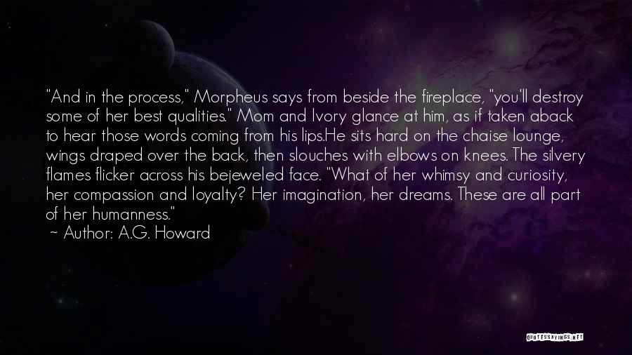 A.G. Howard Quotes: And In The Process, Morpheus Says From Beside The Fireplace, You'll Destroy Some Of Her Best Qualities. Mom And Ivory