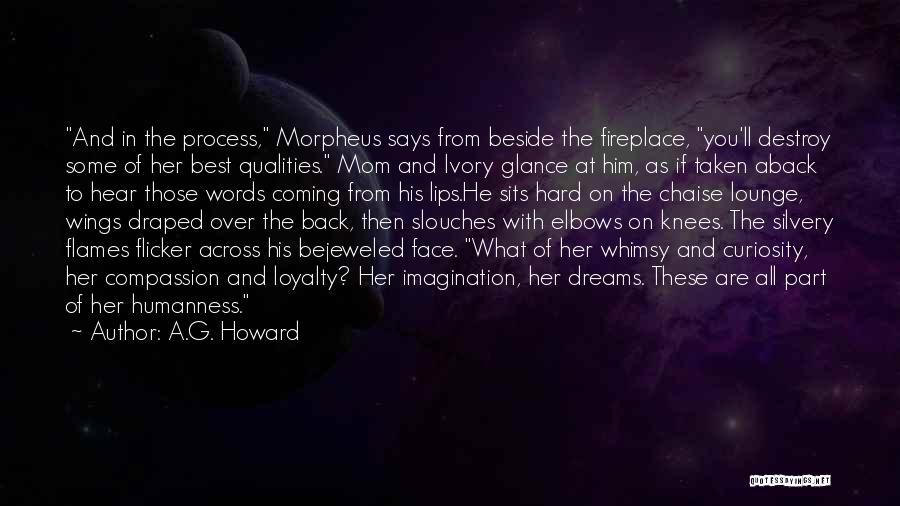 A.G. Howard Quotes: And In The Process, Morpheus Says From Beside The Fireplace, You'll Destroy Some Of Her Best Qualities. Mom And Ivory