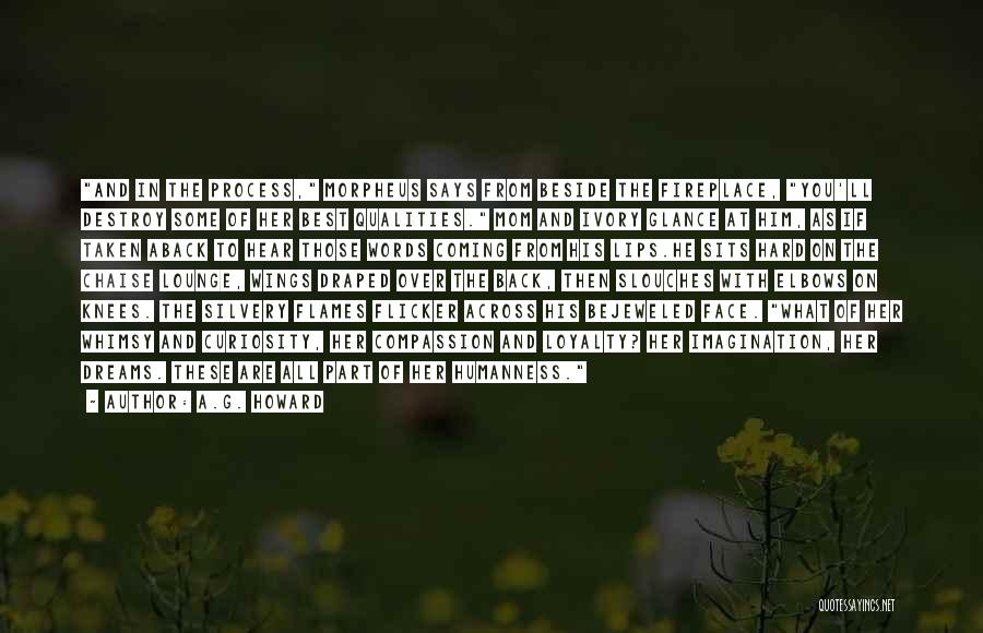 A.G. Howard Quotes: And In The Process, Morpheus Says From Beside The Fireplace, You'll Destroy Some Of Her Best Qualities. Mom And Ivory