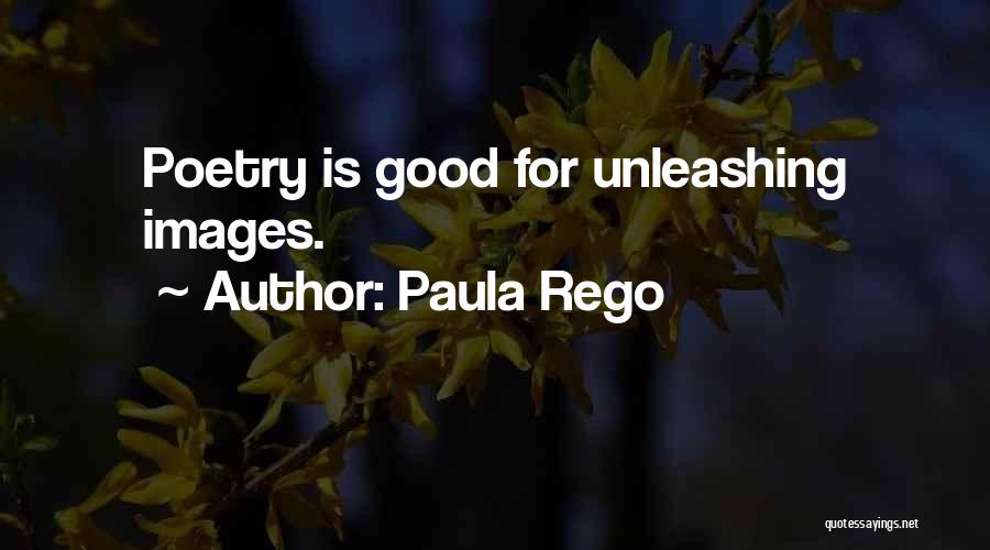 Paula Rego Quotes: Poetry Is Good For Unleashing Images.