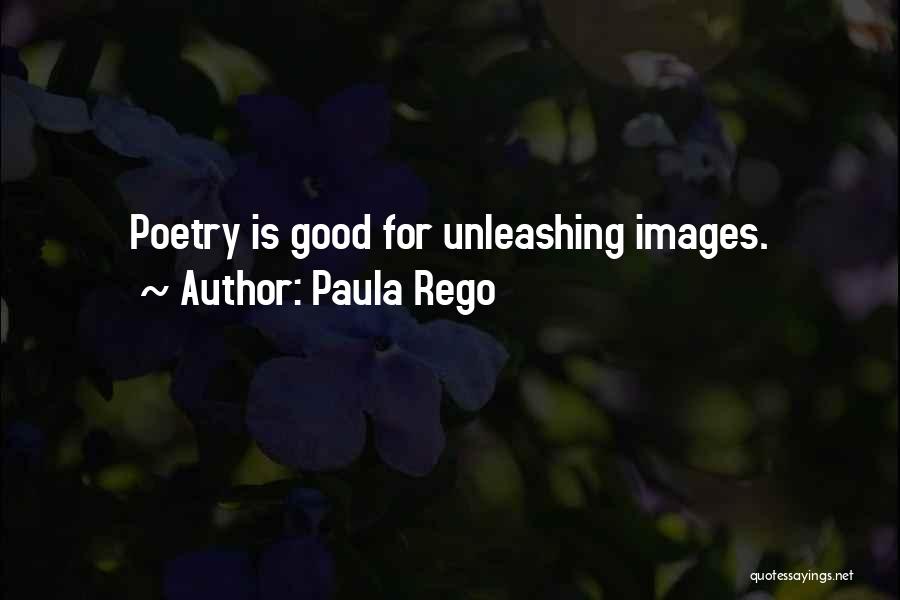Paula Rego Quotes: Poetry Is Good For Unleashing Images.