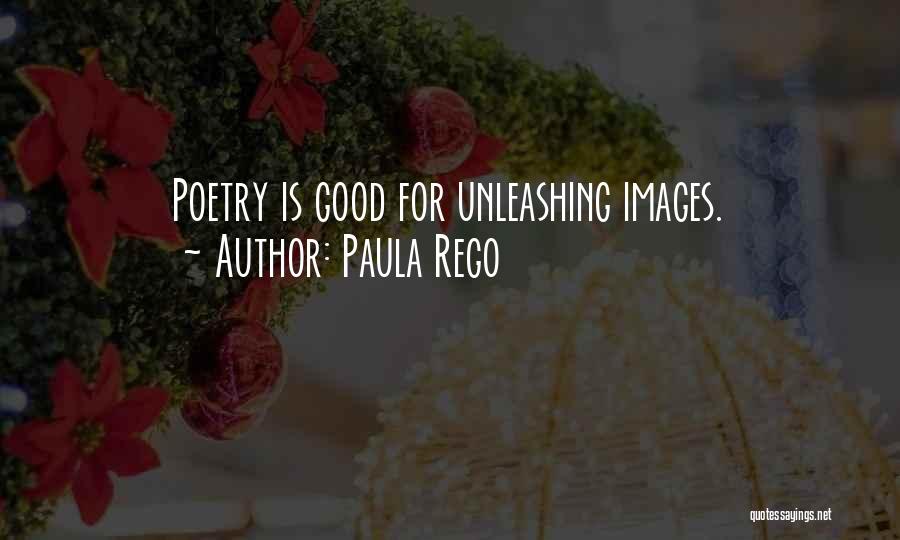 Paula Rego Quotes: Poetry Is Good For Unleashing Images.