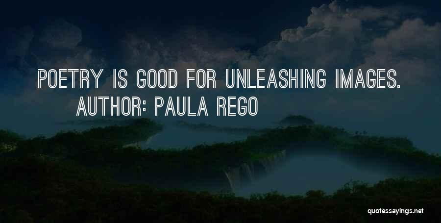 Paula Rego Quotes: Poetry Is Good For Unleashing Images.
