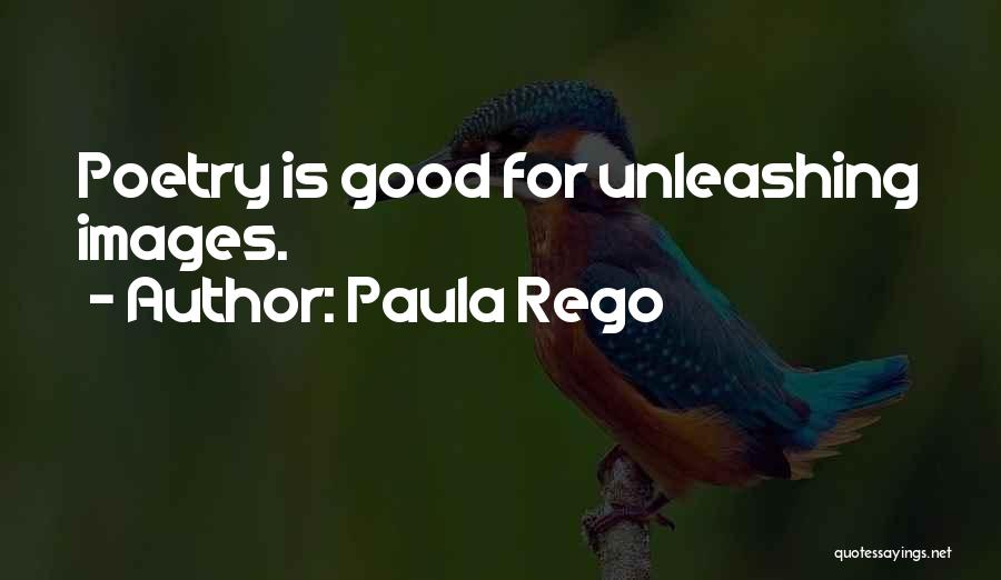 Paula Rego Quotes: Poetry Is Good For Unleashing Images.