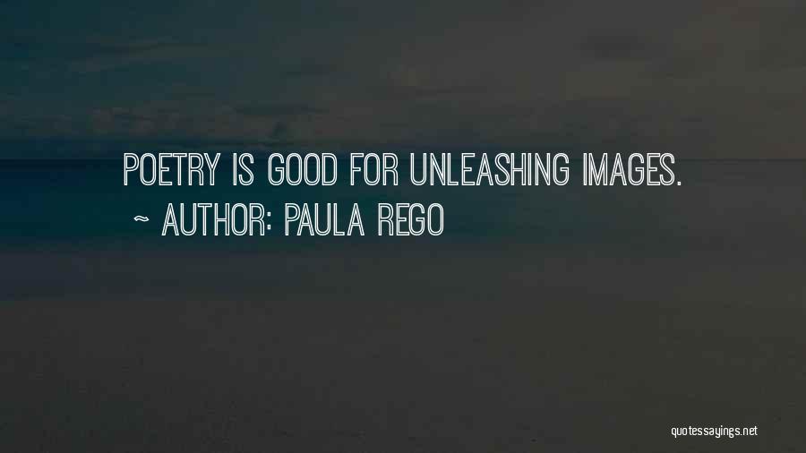 Paula Rego Quotes: Poetry Is Good For Unleashing Images.
