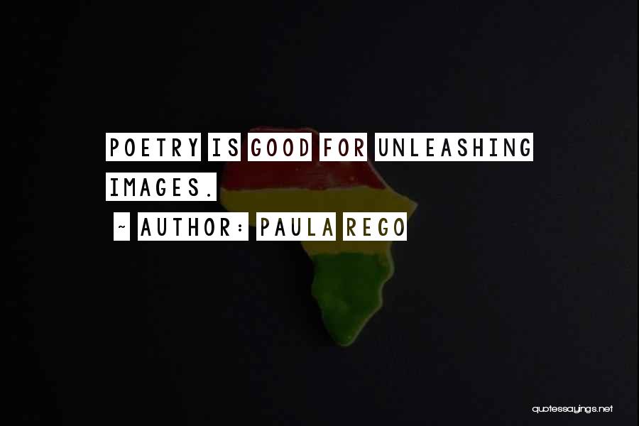 Paula Rego Quotes: Poetry Is Good For Unleashing Images.