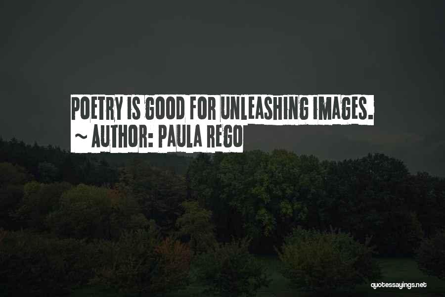 Paula Rego Quotes: Poetry Is Good For Unleashing Images.