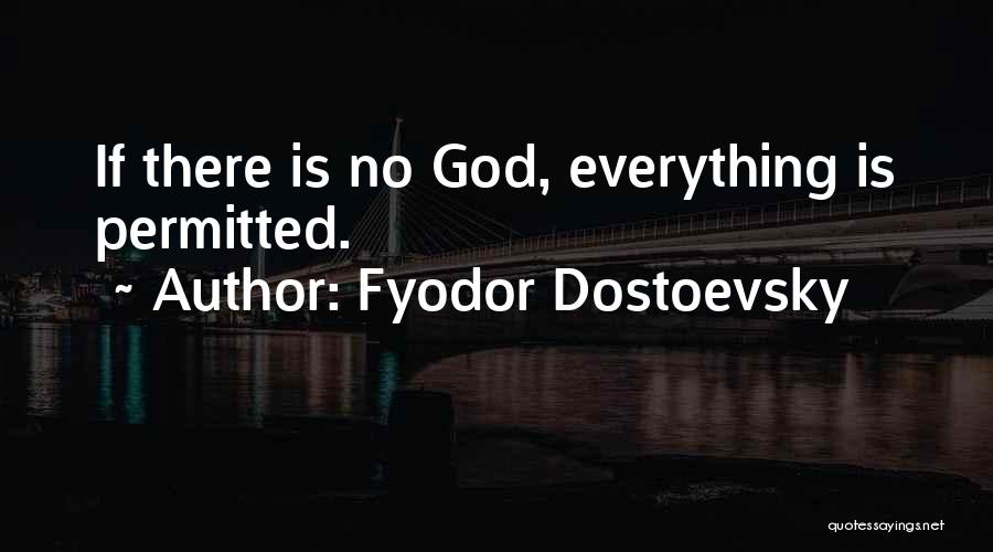 Fyodor Dostoevsky Quotes: If There Is No God, Everything Is Permitted.