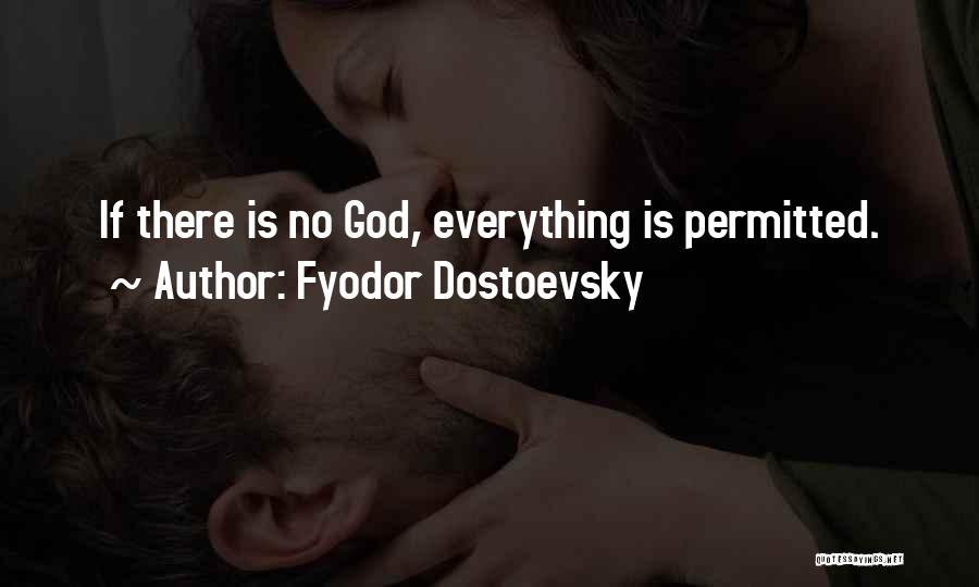 Fyodor Dostoevsky Quotes: If There Is No God, Everything Is Permitted.