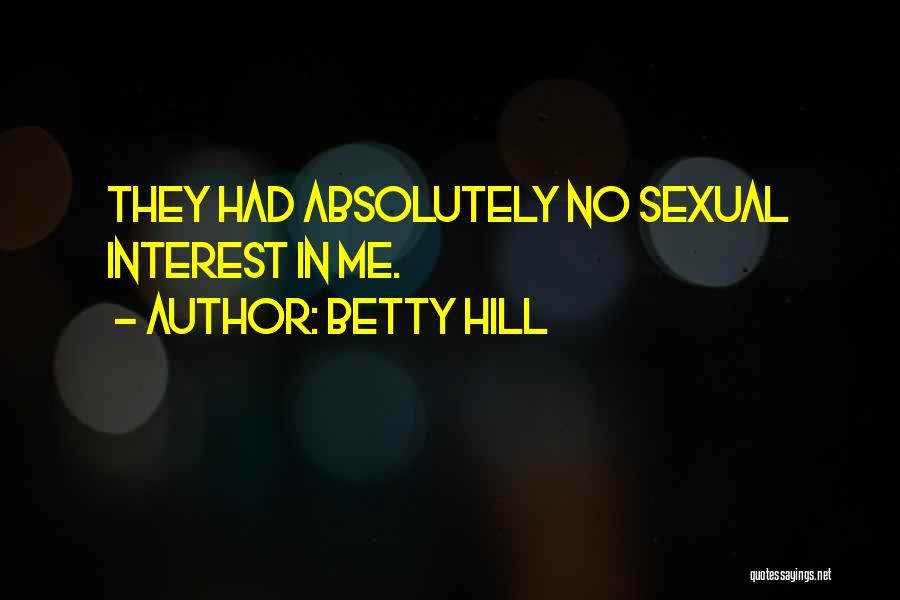 Betty Hill Quotes: They Had Absolutely No Sexual Interest In Me.
